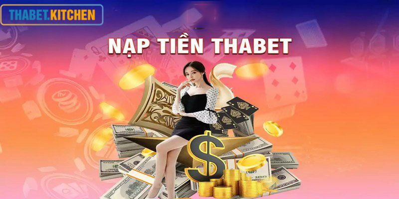 Nạp rút tiền Thabet rất cần thiết cho người chơi