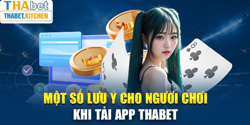 Một số lưu ý khi người chơi tải app Thabet về máy