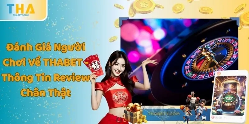 Đánh Giá Người Chơi Về THABET - Thông Tin Review Chân Thật 5 Đánh Giá Người Chơi Về THABET - Thông Tin Review Chân Thật