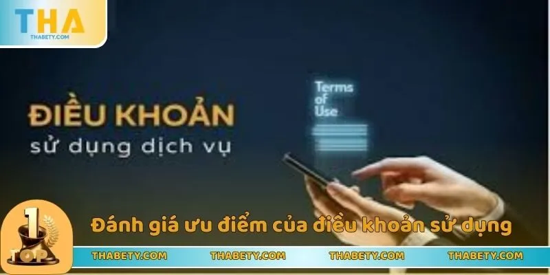 Điều Khoản Sử Dụng THABET Với Những Nội Dung Chi Tiết 3 Đánh giá ưu điểm của điều khoản sử dụng mới nhất