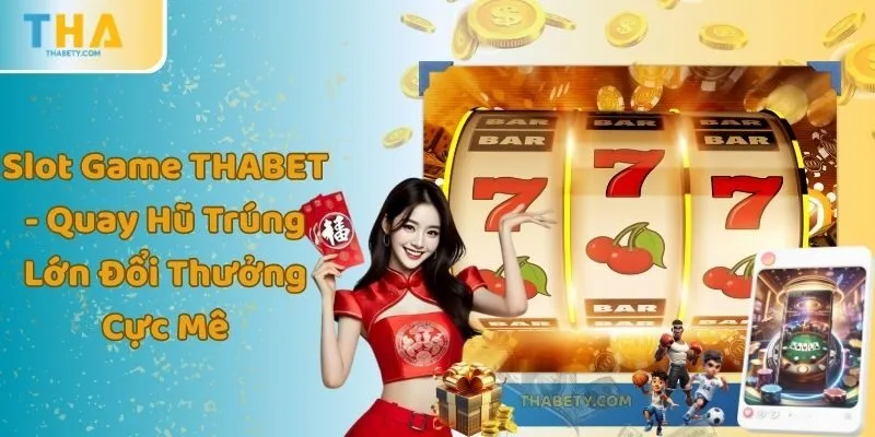 Slot Game THABET - Quay Hũ Trúng Lớn Đổi Thưởng Cực Mê 5 Slot Game THABET - Quay Hũ Trúng Lớn Đổi Thưởng Cực Mê