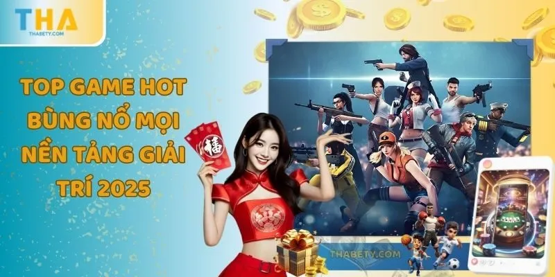 Top Game Hot Bùng Nổ Mọi Nền Tảng Giải Trí Trực Tuyến 2025 4 Top Game Hot Bùng Nổ Mọi Nền Tảng Giải Trí Trực Tuyến 2025